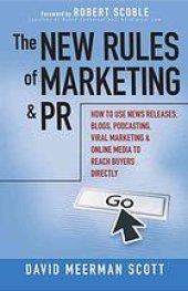 book The new rules of marketing and PR : how to use news releases, blogs, podcasting, viral marketing, & online media to reach buyers directly