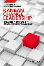 book Kanban change leadership : creating a culture of continuous improvement