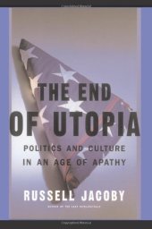 book The End Of Utopia: Politics and Culture in an Age of Apathy