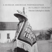 book Russian American Photographer in Tlingit Country: Vincent Soboleff in Alaska