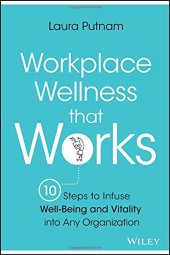 book Workplace wellness that works : 10 steps to infuse well-being and vitality into any organization