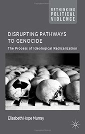 book Disrupting Pathways to Genocide: The Process of Ideological Radicalization