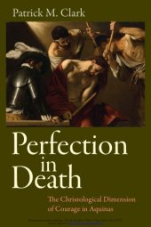 book Perfection in Death : The Christological Dimension of Courage in Aquinas