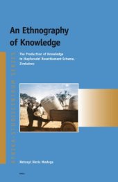 book An Ethnography of Knowledge: The Production of Knowledge in Mupfurudzi Resettlement Scheme, Zimbabwe