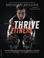 book Thrive Fitness: The Program for Peak Mental and Physical Strength—Fueled by Clean, Plant-based, Whole Food Recipes