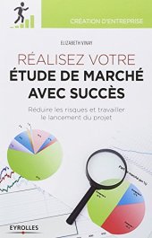 book Réaliser votre étude de marché avec succès. Réduire les risques et travailler le lancement du projet.