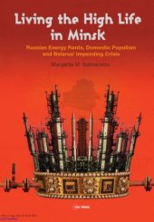 book Living the High Life in Minsk : Russian Energy Rents, Domestic Populism and Belarus' Impending Crisis