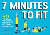 book 7 Minutes to Fit: 50 Anytime, Anywhere Interval Workouts