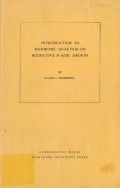 book Introduction to Harmonic Analysis on Reductive P-adic Groups: Based on lectures by Harish-Chandra at The Institute for Advanced Study, 1971-73