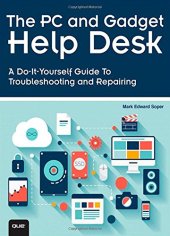 book The PC and Gadget Help Desk: A Do-It-Yourself Guide To Troubleshooting and Repairing