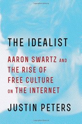 book The Idealist: Aaron Swartz and the Rise of Free Culture on the Internet