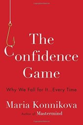 book The Confidence Game: Why We Fall for It . . . Every Time