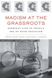 book Maoism at the Grassroots: Everyday Life in China's Era of High Socialism