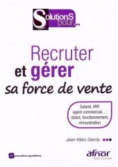 book Recruter et gérer sa force de vente : Salarié, VRP, agent commercial... : statut, fonctionnement, rémunération