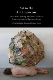 book Art in the Anthropocene: Encounters among Aesthetics, Politics, Environments and Epistemologies