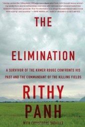 book The Elimination: A survivor of the Khmer Rouge confronts his past and the commandant of the killing fields