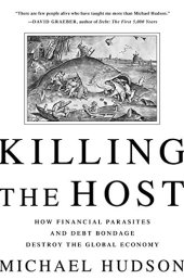 book Killing the Host: How Financial Parasites and Debt Bondage Destroy the Global Economy