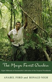 book Maya Forest Garden: Eight Millennia of Sustainable Cultivation of the Tropical Woodlands