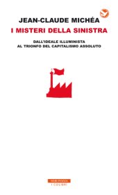 book I misteri della Sinistra. Dall'ideale illuminista al trionfo del capitalismo assoluto