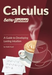 book Calculus, Better Explained: A Guide To Developing Lasting Intuition