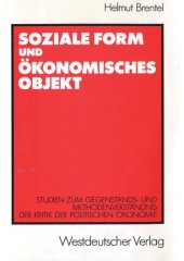 book Soziale Form und ökonomisches Objekt : Studien zum Gegenstands- und Methodenverständnis der Kritik der politischen Ökonomie