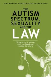 book The Autism Spectrum, Sexuality and the Law: What every parent and professional needs to know