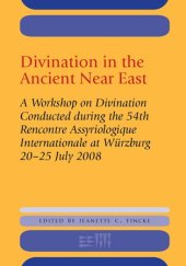 book Divination in the Ancient Near East: A Workshop on Divination Conducted during the 54th Rencontre Assyriologique Internationale, Wurzburg, 2008