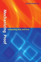 book Mechanizing Proof: Computing, Risk, and Trust