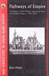 book Pathways of Empire: Circulation, Public Works and Social Space in Colonial Orissa, c. 1780 1914