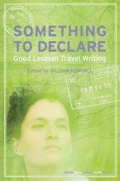 book Something to Declare: Good Lesbian Travel Writing