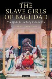 book The Slave Girls of Baghdad: The Qiyan in the Early Abbasid Era