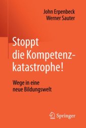 book Stoppt die Kompetenzkatastrophe!: Wege in eine neue Bildungswelt