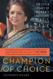 book Champion of Choice: The Life and Legacy of Women's Advocate Nafis Sadik