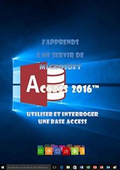 book J'apprends à me servir de Access 2016: Access 2016, interrogation et utilisation