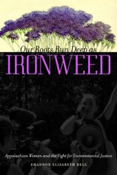 book Our Roots Run Deep as Ironweed: Appalachian Women and the Fight for Environmental Justice