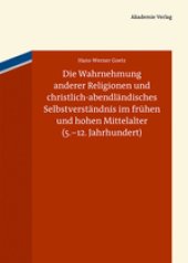 book Die Wahrnehmung anderer Religionen und christlich-abendländisches Selbstverständnis im frühen und hohen Mittelalter (5.-12. Jahrhundert)