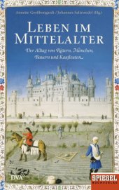 book Leben im Mittelalter : Der Alltag von Rittern, Mönchen, Bauern und Kaufleuten