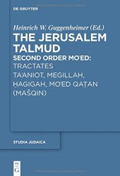 book The Jerusalem Talmud, Second Order: Mo‘ed, Tractates Ta‘aniot, Megillah, Ḥagigah, Mo‘ed Qaṭan (Mašqin)