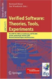 book Verified Software: Theories, Tools, Experiments: First IFIP TC 2/WG 2.3 Conference, VSTTE 2005, Zurich, Switzerland, October 10-13, 2005, Revised Selected Papers and Discussions