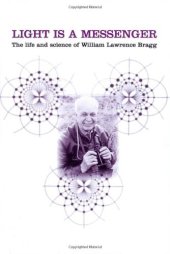 book Light is a messenger: the life and science of William Lawrence Bragg