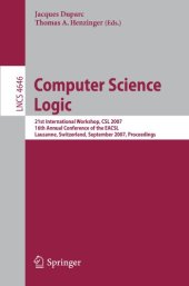 book Computer Science Logic: 21st International Workshop, CSL 2007, 16th Annual Conference of the EACSL, Lausanne, Switzerland, September 11-15, 2007. Proceedings