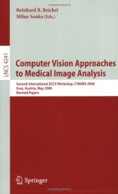 book Computer Vision Approaches to Medical Image Analysis: Second International ECCV Workshop, CVAMIA 2006 Graz, Austria, May 12, 2006 Revised Papers