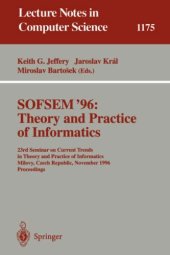 book SOFSEM'96: Theory and Practice of Informatics: 23rd Seminar on Current Trends in Theory and Practice of Informatics Milovy, Czech Republic, November 23–30, 1996 Proceedings