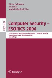 book Computer Security – ESORICS 2006: 11th European Symposium on Research in Computer Security, Hamburg, Germany, September 18-20, 2006. Proceedings