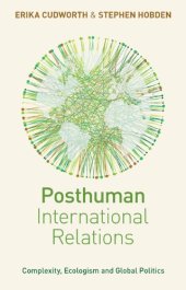 book Posthuman International Relations: Complexity, Ecologism and Global Politics