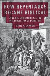 book How Repentance Became Biblical: Judaism, Christianity, and the Interpretation of Scripture