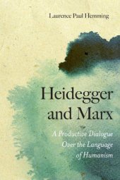 book Heidegger and Marx: A Productive Dialogue over the Language of Humanism