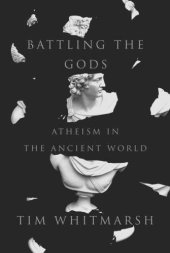 book Battling the Gods: Atheism in the Ancient World