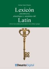 book Lexicón (incompleto) etimológico y semántico del latín y de las voces actuales que proceden de raíces latinas o griegas