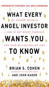 book What Every Angel Investor Wants You to Know: An Insider Reveals How to Get Smart Funding for Your Billion Dollar Idea